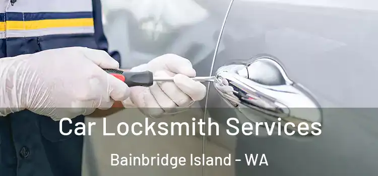 Car Locksmith Services Bainbridge Island - WA