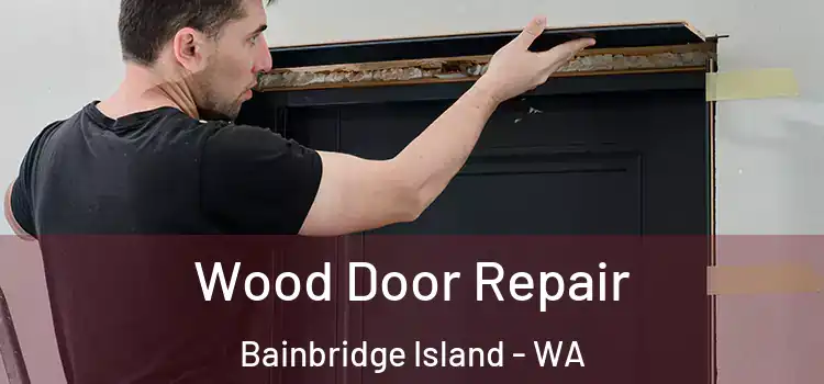 Wood Door Repair Bainbridge Island - WA